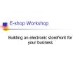 E-shop Workshop PowerPoint PPT Presentation