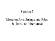 Session 5 More on Java Strings and Files