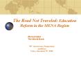 The Road Not Traveled: Education Reform in the MENA Region PowerPoint PPT Presentation