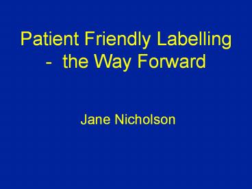 Patient Friendly Labelling - the Way Forward