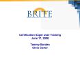 Certification Super User Training June 17, 2008 Tammy Borden Chris Carter PowerPoint PPT Presentation