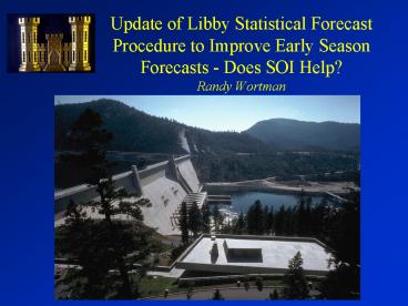 Update of Libby Statistical Forecast Procedure to Improve Early Season Forecasts Does SOI Help Randy