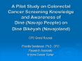 A Pilot Study on Colorectal Cancer Screening Knowledge and Awareness of Din Navajo People on Din Bik PowerPoint PPT Presentation