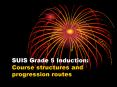 SUIS Grade 5 Induction: Course structures and progression routes PowerPoint PPT Presentation