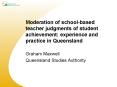Moderation of schoolbased teacher judgments of student achievement: experience and practice in Queen PowerPoint PPT Presentation