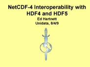 NetCDF-4 Interoperability with HDF4 and HDF5 Ed Hartnett