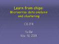 Learn from chips: Microarray data analysis and clustering CS 374 Yu Bai Nov. 16, 2004 PowerPoint PPT Presentation