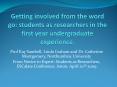 Getting involved from the word go: students as researchers in the first year undergraduate experience. PowerPoint PPT Presentation