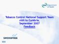 Tobacco Control National Support Team visit to Cumbria, September 2007 Feedback PowerPoint PPT Presentation