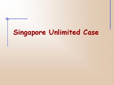 Singapore Unlimited Case