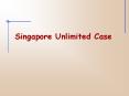 Singapore Unlimited Case PowerPoint PPT Presentation