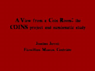 A View from a Coin Room: the COINS project and numismatic study