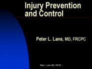 Injury Prevention and Control     Peter L. Lane, MD, FRCPC
