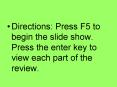 Directions: Press F5 to begin the slide show' Press the enter key to view each part of the review' PowerPoint PPT Presentation