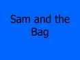 Sam and the Bag PowerPoint PPT Presentation