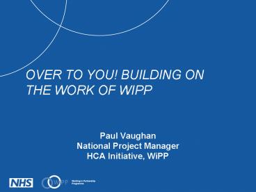 Paul Vaughan National Project Manager HCA Initiative, WiPP