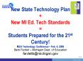 New State Technology Plan   New MI Ed. Tech Standards = Students Prepared for the 21st Century! MSU Technology Conference  PowerPoint PPT Presentation