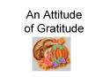 An Attitude of Gratitude PowerPoint PPT Presentation
