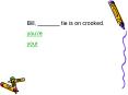 Bill, _______ tie is on crooked. PowerPoint PPT Presentation