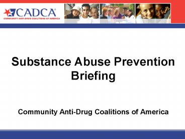Substance Abuse Prevention Briefing  Community Anti-Drug Coalitions of America