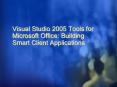 Visual Studio 2005 Tools for Microsoft Office: Building Smart Client Applications PowerPoint PPT Presentation