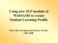 Using new SLP module of WebSAMS to create Student Learning Profile PowerPoint PPT Presentation