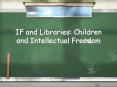 IF and Libraries: Children and Intellectual Freedom PowerPoint PPT Presentation