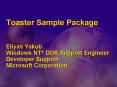 Toaster Sample Package Eliyas Yakub Windows NT DDK Support Engineer Developer Support Microsoft Corp PowerPoint PPT Presentation