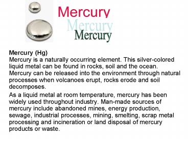Mercury Hg Mercury is a naturally occurring element' This silvercolored liquid metal can be found in