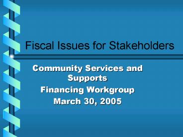 Fiscal Issues for Stakeholders