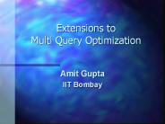 Extensions to Multi Query Optimization