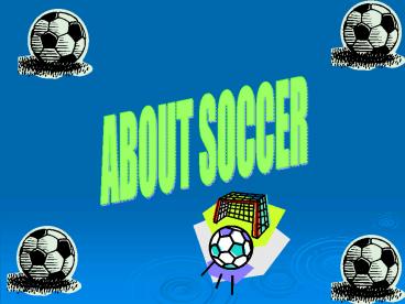 ABOUT SOCCER