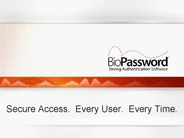 Secure Access' Every User' Every Time'