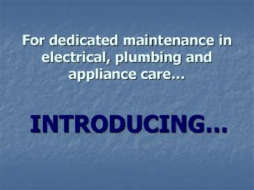 For dedicated maintenance in electrical, plumbing and appliance care