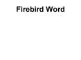 Firebird Word PowerPoint PPT Presentation