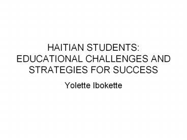 HAITIAN STUDENTS: EDUCATIONAL CHALLENGES AND STRATEGIES FOR SUCCESS