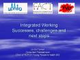 Integrated Working Successes, challenges and next steps PowerPoint PPT Presentation