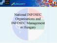 National INFOSEC Organisations and INFOSEC Management in Hungary PowerPoint PPT Presentation