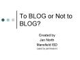 To BLOG or Not to BLOG PowerPoint PPT Presentation