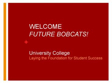 WELCOME FUTURE BOBCATS!  University College