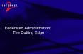 Federated Administration: The Cutting Edge PowerPoint PPT Presentation