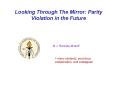 Looking Through The Mirror: Parity Violation in the Future PowerPoint PPT Presentation