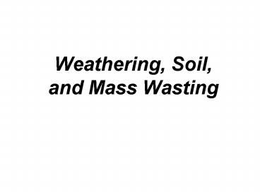 Weathering, Soil, and Mass Wasting