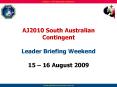 AJ2010 South Australian Contingent Leader Briefing Weekend 15 16 August 2009 PowerPoint PPT Presentation