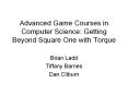 Advanced Game Courses in Computer Science: Getting Beyond Square One with Torque PowerPoint PPT Presentation