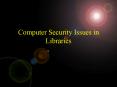 Computer Security Issues in Libraries PowerPoint PPT Presentation