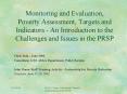 Monitoring and Evaluation, Poverty Assessment, Targets and Indicators - An Introduction to the Challenges and Issues in the PRSP PowerPoint PPT Presentation