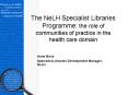 The NeLH Specialist Libraries Programme: the role of communities of practice in the health care domain PowerPoint PPT Presentation