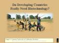 Do%20Developing%20Countries%20Really%20Need%20Biotechnology? PowerPoint PPT Presentation