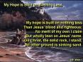 My hope is built on nothing less Than Jesus blood and righteous No merit of my own I claim But wholl PowerPoint PPT Presentation